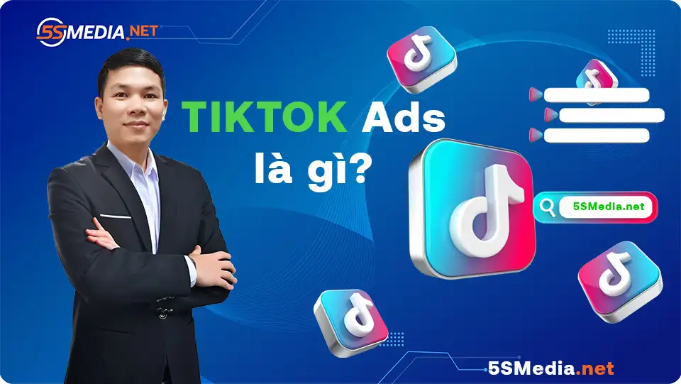 Quảng cáo Tiktok là gì? Hướng dẫn chạy và tối ưu quảng cáo